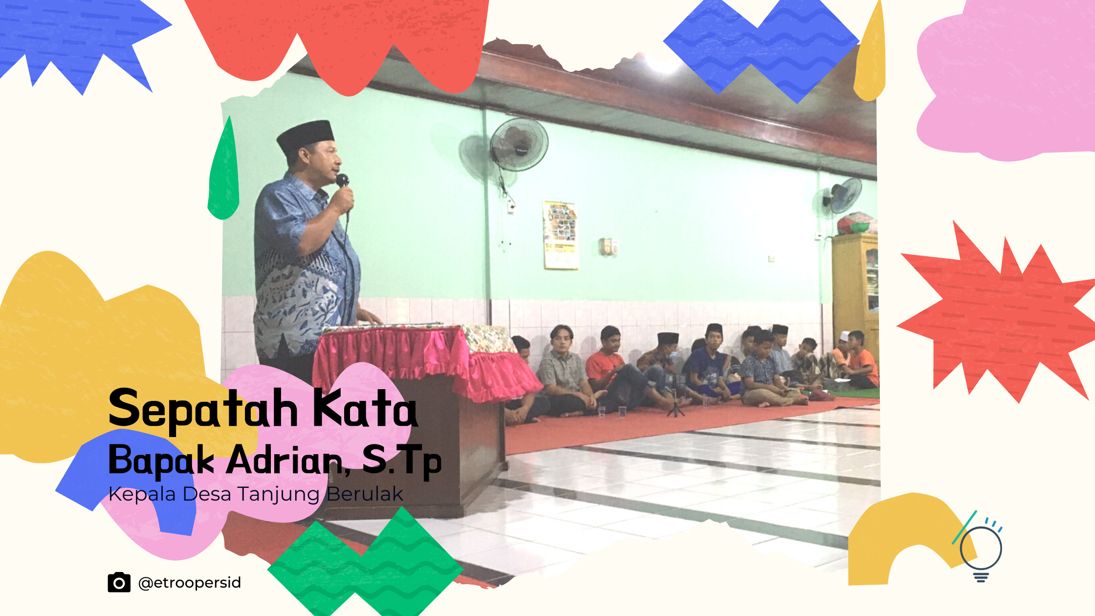 Desa Tanjung Berulak dapat Bantuan dari Erick Thohir, Taman Cantik Masa Kini ala E-Troopers Sepatah Kata dari Bapak Adrian, S.Tp selaku Kepala Desa Tanjung Berulak